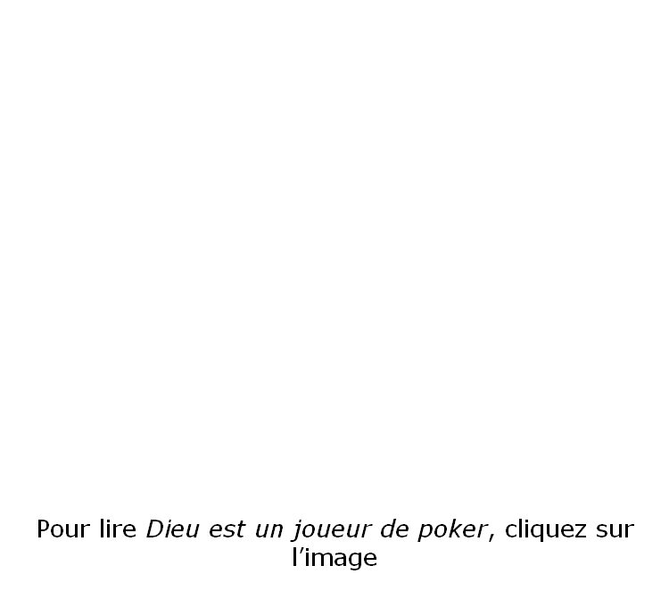 

















Pour lire Dieu est un joueur de poker, cliquez sur l’image

